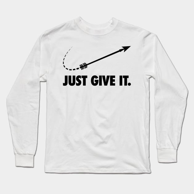 Just Give It Long Sleeve T-Shirt by DAFTFISH